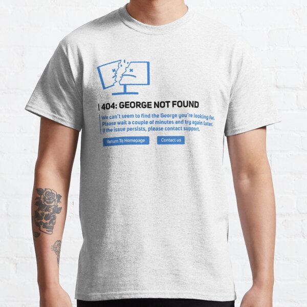 George-not-found-Merch-404 Classic T-Shirt RB0906 product Offical GeorgeNotFound Merch